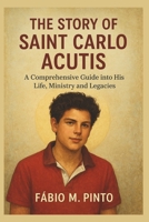 THE STORY OF SAINT CARLO ACUTIS B0FVX3B41Y Book Cover