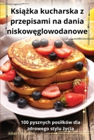 Ksiazka kucharska z przepisami na dania niskoweglowodanowe (Polish Edition) 1836871651 Book Cover