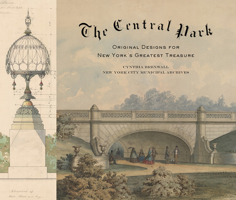 The Central Park: Original Designs for New York's Greatest Treasure: Original Designs for New York's Greatest Treasure 1419732323 Book Cover
