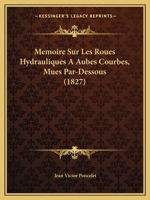 M�moire sur les roues hydrauliques verticales, � aubes courbes, mues par-dessous 2329275587 Book Cover