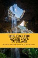 This Too: The Water Cave Tutelage 1530177766 Book Cover
