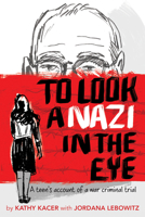 To Look a Nazi in the Eye: A Teen's Account of a War Criminal Trial 1772600407 Book Cover