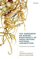 The Agreement on Marine Biodiversity of Areas Beyond National Jurisdiction: Commentary and Analysis 0198918577 Book Cover