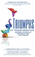 Triumphs of Transformation: Inspiring Stories of Resilience and Life Change 1646871944 Book Cover