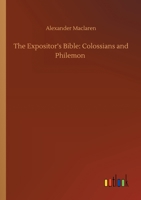 The Expositor's Bible: Colossians and Philemon 1512072761 Book Cover