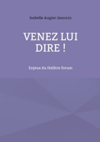 Venez lui dire !: Enjeux du théâtre forum (French Edition) 2322555126 Book Cover