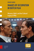 Images of Occupation in Dutch Film: Memory, Myth, and the Cultural Legacy of War 9089648542 Book Cover