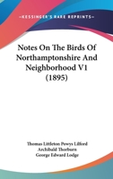 Notes on the Birds of Northamptonshire and Neighborhood V1 0548856362 Book Cover