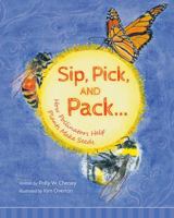 Sip, Pick, and Pack...: How Pollinators Help Plants Make Seeds 1939710553 Book Cover