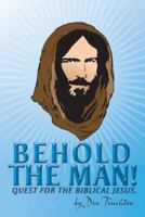 Behold the Man!: Quest for the Biblical Jesus. 1449795412 Book Cover