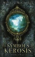 The Symbols of Kerosis: Shards of Fate 1542843154 Book Cover