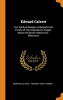 Edward Calvert: Ten Spiritual Designs, Enlarged From Proofs Of The Originals On Copper, Wood And Stone, Mdcccxxvii - Mdcccxxxi 0343445301 Book Cover