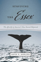 Surviving the Essex: The Afterlife of America's Most Storied Shipwreck 1611689074 Book Cover