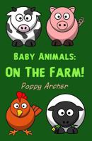 Baby Animals: On the Farm 1497489717 Book Cover