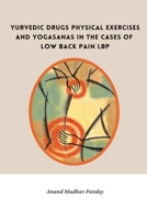 Ayurvedic Drugs Physical Exercises and Yogasanas in the Cases of Low Back Pain LBP 7783720501 Book Cover