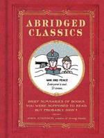Abridged Classics: Brief Summaries of Books You Were Supposed to Read but Probably Didn’t 0062747851 Book Cover