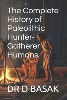 The Complete History of Paleolithic Hunter-Gatherer Humans (The Complete World of Ancient Civilizations) B0FK1Y726N Book Cover