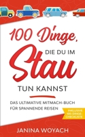 100 Dinge, die du im Stau tun kannst: Das ultimative Mitmach-Buch für spannende Reisen (Mitmach-Bücher für spannende Reisen) (German Edition) B08HGTT27H Book Cover