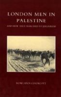 London Men in Palestine and How They Marched to Jerusalem 1843426498 Book Cover