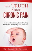 The Truth About Chronic Pain: Discover Breakthroughs in Treating Peripheral Neuropathy and Joint Pain 1737996189 Book Cover