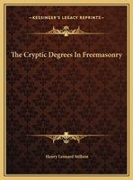 The Cryptic Degrees In Freemasonry 1425351328 Book Cover