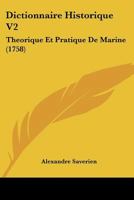 Dictionnaire Historique V2: Theorique Et Pratique De Marine (1758) 1104731673 Book Cover
