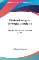 Diarium Liturgico-Theologico-Morale V4: Sive Sacri Ritus, Institutiones (1779) 1165926881 Book Cover