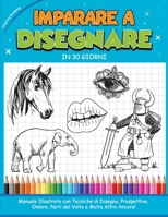 Imparare a Disegnare in 30 Giorni: Manuale Illustrato con Tecniche di Disegno, Prospettive, Ombre, Parti del Volto e Molto Altro Ancora! How to draw 1802682775 Book Cover