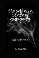 the self as a state of ambiguity: and other poems B08PX93X2Y Book Cover