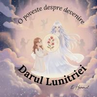 Darul Lunitriei: O poveste despre devenire B0G1KKSL3J Book Cover
