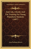 Intervals, Chords And Ear Training For Young Pianoforte Students (1897) 1014371600 Book Cover