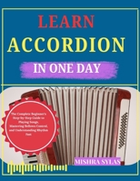 LEARN ACCORDION IN ONE DAY: The Complete Beginner's Step-by-Step Guide to Playing Songs, Mastering Bellows Control, and Understanding Rhythm Fast B0H3GDL71P Book Cover
