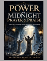 The Power of Midnight Prayer & Praise: Shaking Foundations and Breaking Chains B0DSSHK18H Book Cover