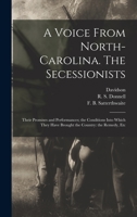 A voice from North-Carolina. The secessionists: their promises and performances; the conditions into which they have brought the country: the remedy, etc 1015617670 Book Cover