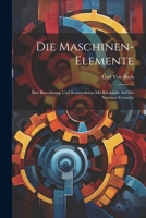 Die Maschinen-Elemente: Ihre Berechnung Und Konstruktion Mit Rücksicht Auf Die Neueren Versuche 1022542664 Book Cover