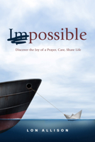 (im)Possible: Discover the Joy of a Prayer, Care, Share Life 1625915128 Book Cover