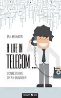 A Life in Telecom...: Confessions of an Engineer 3990641662 Book Cover