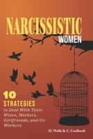 Narcissistic Women: 10 Strategies to Deal With Toxic Wives, Mothers, Girlfriends, and Co-Workers B08FP2BQMR Book Cover