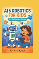 AI & ROBOTICS FOR KIDS Including Arduino: Learn AI & Robotics in easy way with Fun B0FLPFW4G7 Book Cover