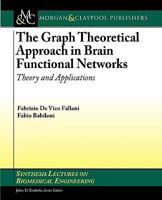 The Graph Theoretical Approach in Brain Functional Networks: Theory and Applications 3031005163 Book Cover