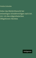 Ueber das Rücktrittsrecht bei zwieseitigen Schuldverträgen nach Art. 122-125 des eidgenössischen Obligationen-Rechtes 3563966990 Book Cover
