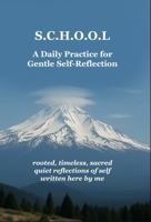 S.C.H.O.O.L. — A Daily Practice for Gentle Self-Reflection: A guided journal for awareness, emotional clarity, and daily growth. B0F9WH9KY2 Book Cover