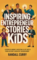 Inspiring Entrepreneur Stories for Kids: Lessons in Money, Investing & Life Skills from History's Greatest Businessmen (Finance & Economics Books for ... (Growth Mindset Books for Young Readers) 936311385X Book Cover