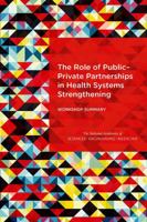 The Role of Public-Private Partnerships in Health Systems Strengthening: Workshop Summary 0309381398 Book Cover