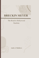 BRECKIN MEYER: The Road To Hollywood Stardom B0CV7QFR5G Book Cover