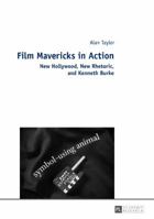Film Mavericks in Action: New Hollywood, New Rhetoric, and Kenneth Burke 363163563X Book Cover