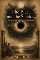 The Place and the Shadow: Where Are We, and Where Are We Headed? B0HDKCFS2D Book Cover