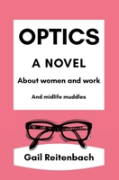 Optics: A Novel About Women and Work and Midlife Muddles 0978684222 Book Cover