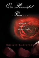One Beautiful Rose . . .: A Woman's Story of Life & Death 1465361790 Book Cover