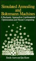 Simulated Annealing and Boltzmann Machines: A Stochastic Approach to Combinatorial Optimization and Neural Computing 0471921467 Book Cover